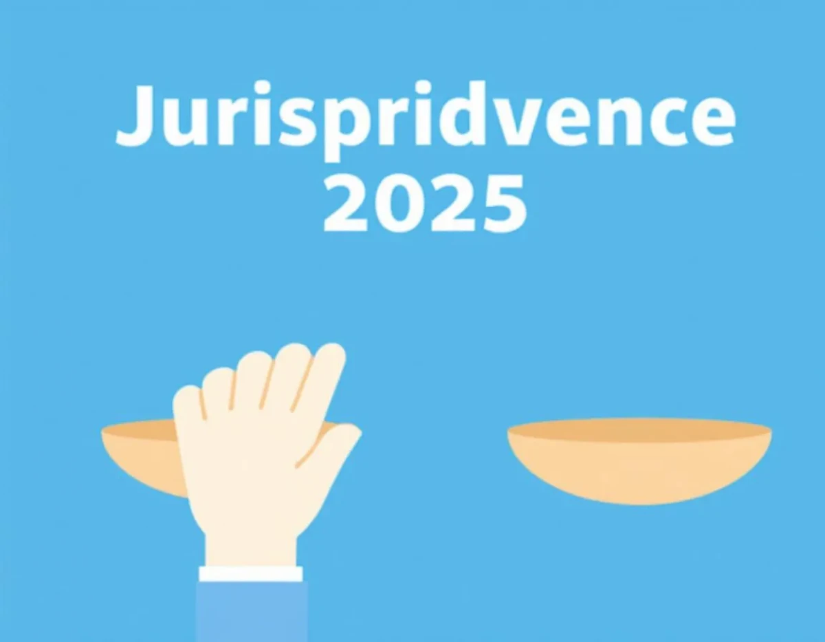 Jurisprudence 2025 : Décisions Clés à Ne Pas Manquer